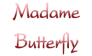 MADAME BUTTERFLY